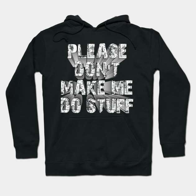 please don't make me do stuff Hoodie by mdr design